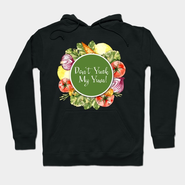 Don't Yuck My Yum Hoodie by susannefloe